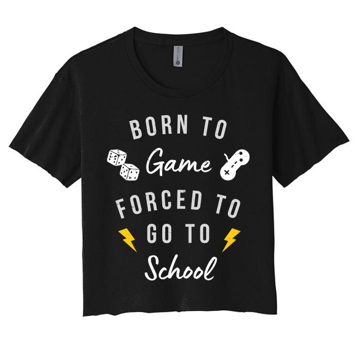 Born To Game Forced To Go To School Gamer Women's Crop Top Tee