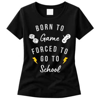 Born To Game Forced To Go To School Gamer Womens T-Shirt