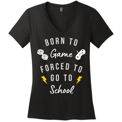 Born To Game Forced To Go To School Gamer Women's V-Neck T-Shirt