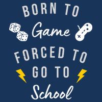 Born To Game Forced To Go To School Gamer Infant Baby Jersey Bodysuit