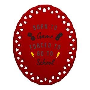 Born To Game Forced To Go To School Gamer Ceramic Oval Ornament