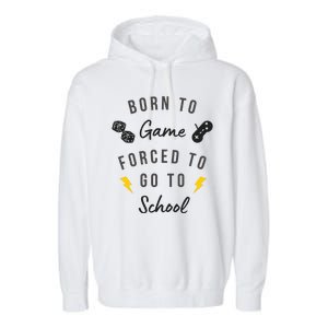 Born To Game Forced To Go To School Gamer Garment-Dyed Fleece Hoodie