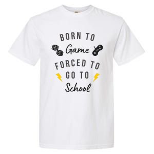 Born To Game Forced To Go To School Gamer Garment-Dyed Heavyweight T-Shirt