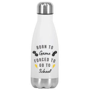 Born To Game Forced To Go To School Gamer Stainless Steel Insulated Water Bottle