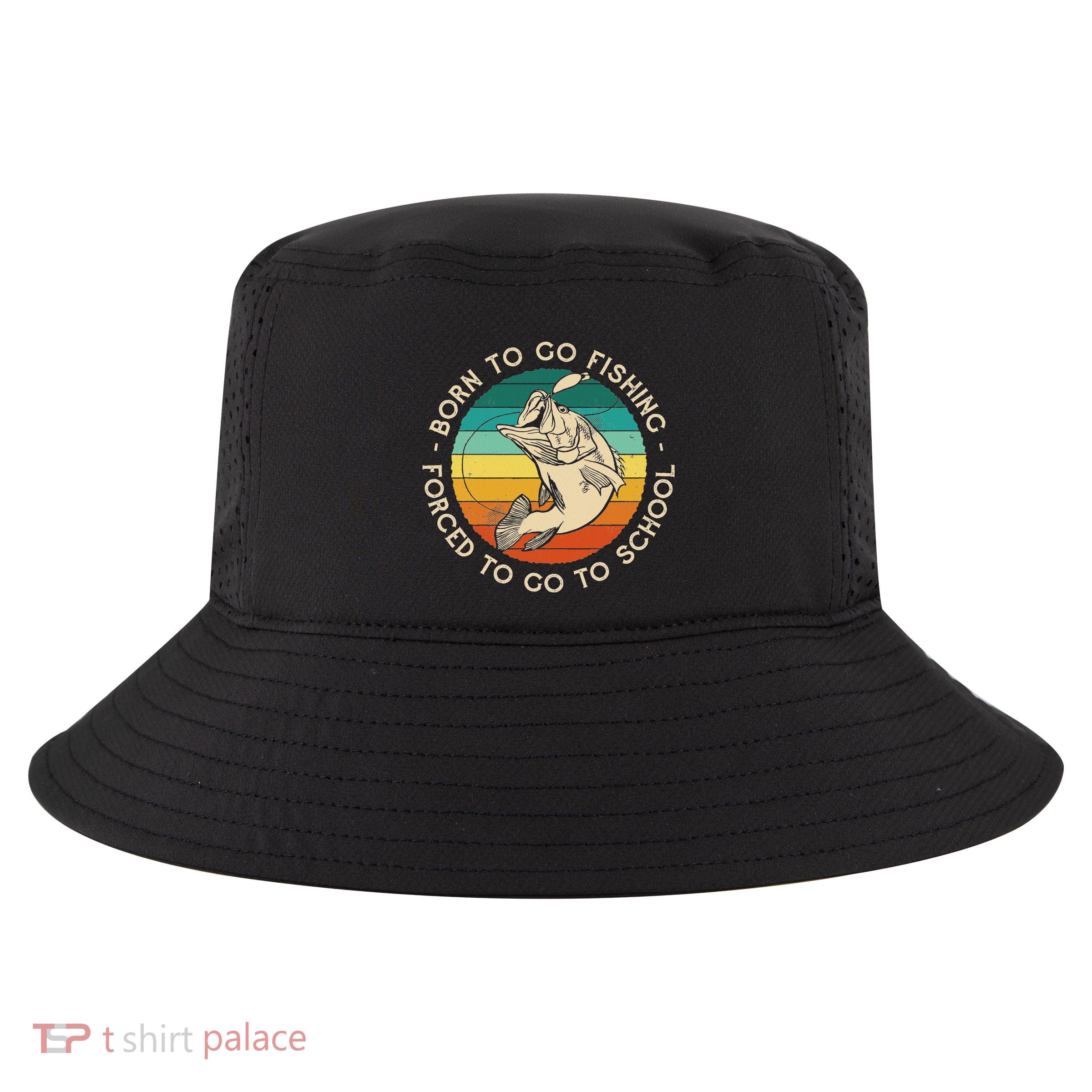Born To Go Fishing Forced To Go To School Cool Comfort Performance Bucket Hat