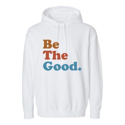 Be The Good Kindness Garment-Dyed Fleece Hoodie