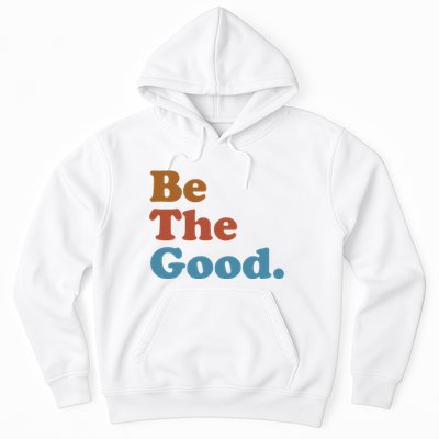 Be The Good Kindness Hoodie
