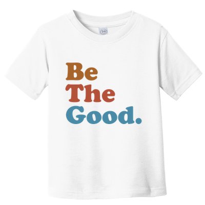 Be The Good Kindness Toddler T-Shirt