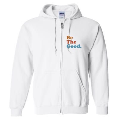 Be The Good Kindness Full Zip Hoodie