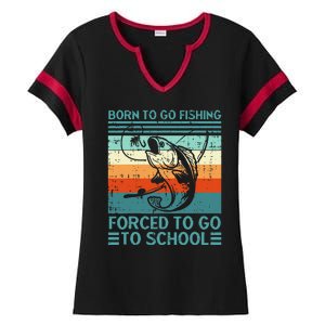 Born To Go Fishing Forced School Funny Ladies Halftime Notch Neck Tee