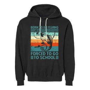 Born To Go Fishing Forced School Funny Garment-Dyed Fleece Hoodie