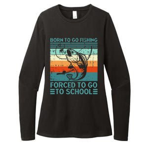 Born To Go Fishing Forced School Funny Womens CVC Long Sleeve Shirt