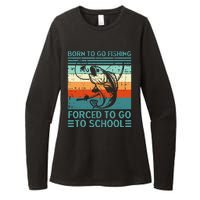 Born To Go Fishing Forced School Funny Womens CVC Long Sleeve Shirt