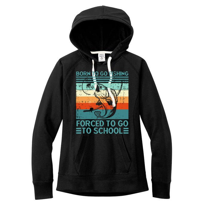 Born To Go Fishing Forced School Funny Women's Fleece Hoodie