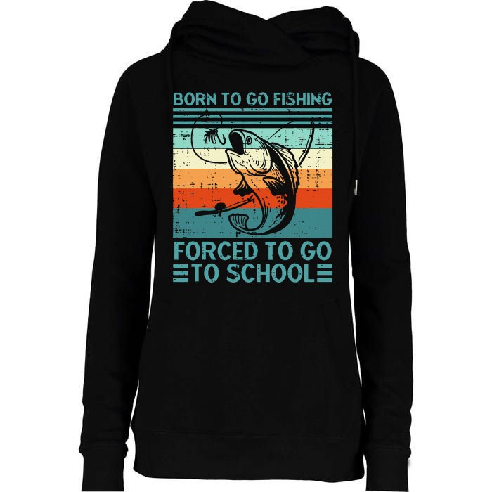 Born To Go Fishing Forced School Funny Womens Funnel Neck Pullover Hood