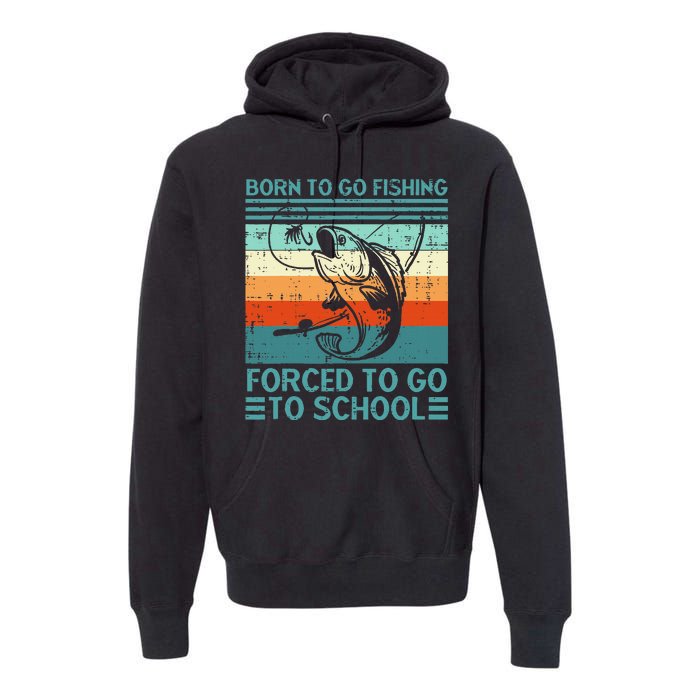 Born To Go Fishing Forced School Funny Premium Hoodie