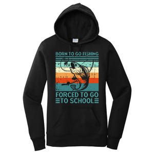 Born To Go Fishing Forced School Funny Women's Pullover Hoodie