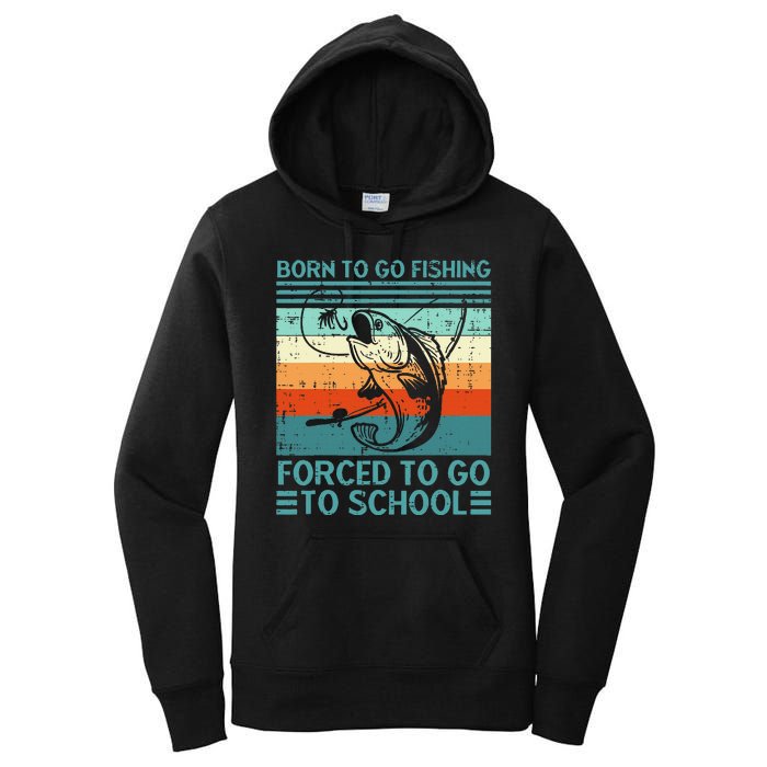 Born To Go Fishing Forced School Funny Women's Pullover Hoodie