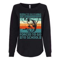 Born To Go Fishing Forced School Funny Womens California Wash Sweatshirt