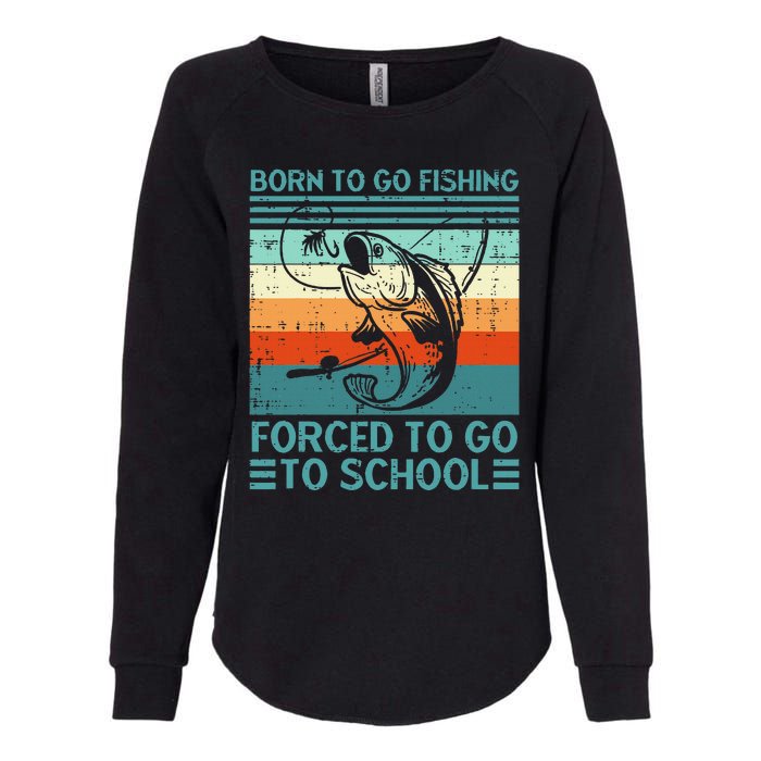 Born To Go Fishing Forced School Funny Womens California Wash Sweatshirt