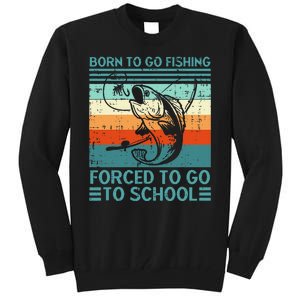 Born To Go Fishing Forced School Funny Tall Sweatshirt