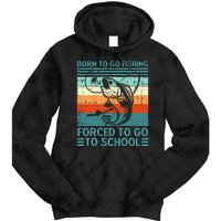 Born To Go Fishing Forced School Funny Tie Dye Hoodie