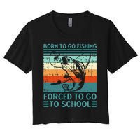 Born To Go Fishing Forced School Funny Women's Crop Top Tee