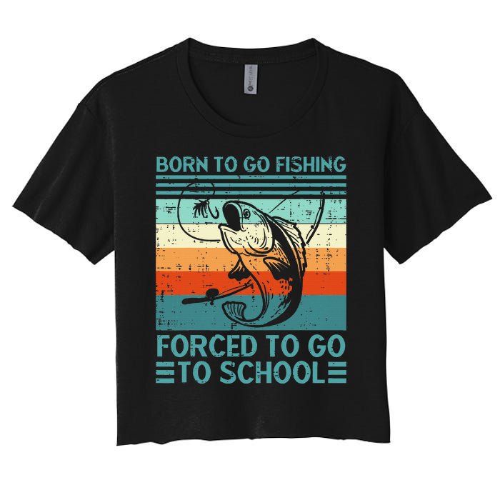 Born To Go Fishing Forced School Funny Women's Crop Top Tee