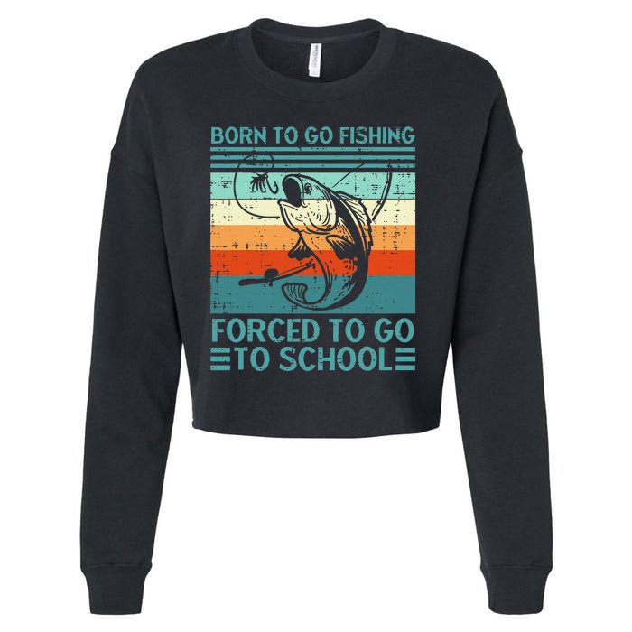 Born To Go Fishing Forced School Funny Cropped Pullover Crew