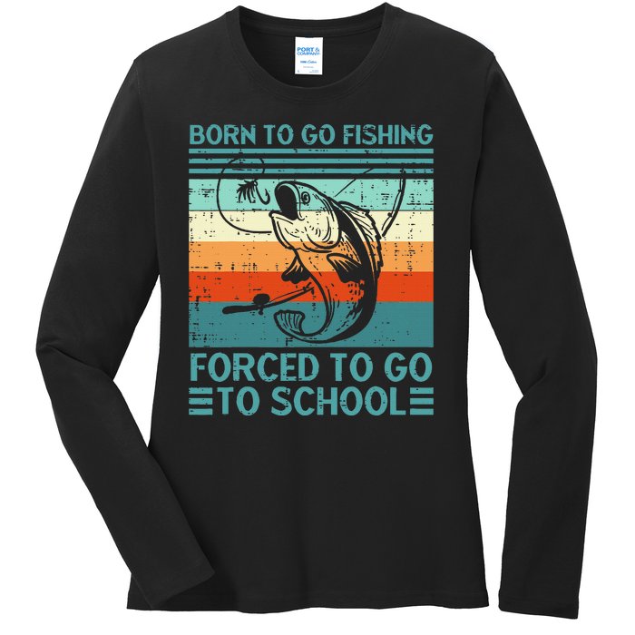 Born To Go Fishing Forced School Funny Ladies Long Sleeve Shirt