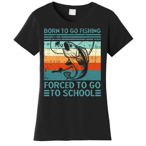 Born To Go Fishing Forced School Funny Women's T-Shirt