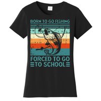 Born To Go Fishing Forced School Funny Women's T-Shirt