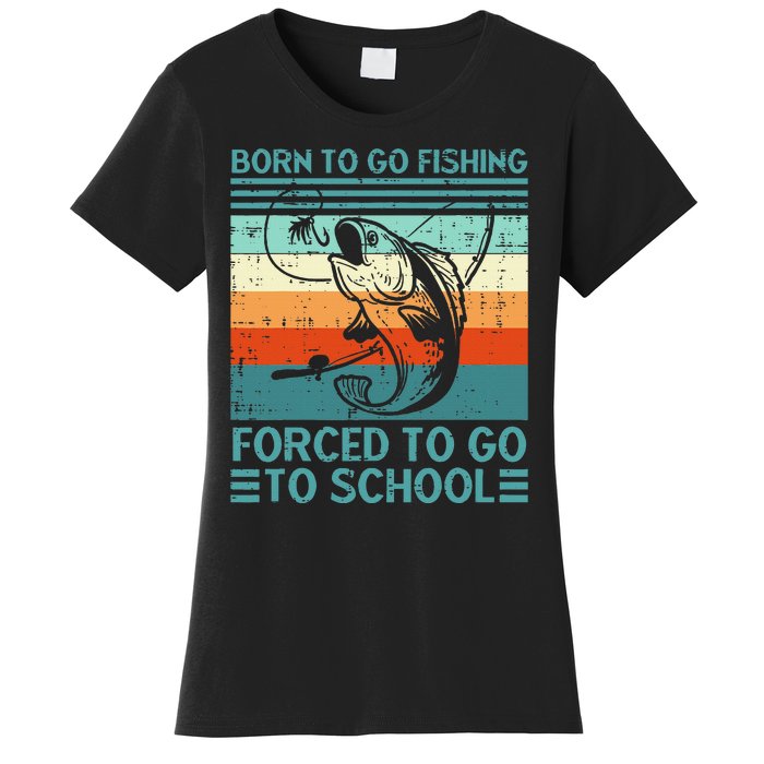 Born To Go Fishing Forced School Funny Women's T-Shirt