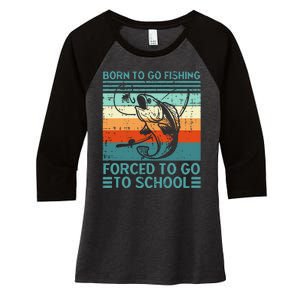 Born To Go Fishing Forced School Funny Women's Tri-Blend 3/4-Sleeve Raglan Shirt