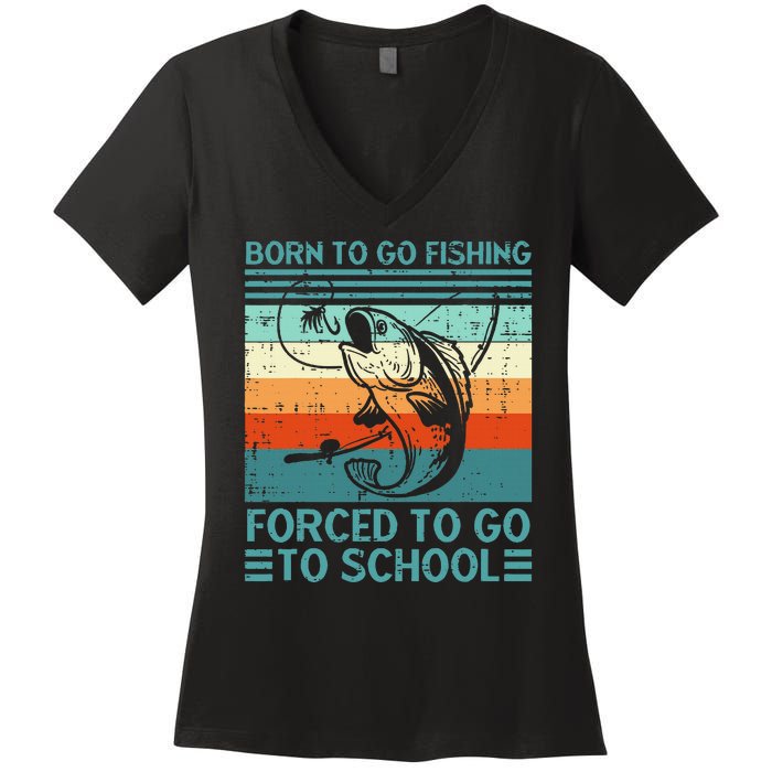 Born To Go Fishing Forced School Funny Women's V-Neck T-Shirt