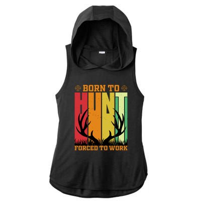 Born To Hunt Forced To Work Ladies PosiCharge Tri-Blend Wicking Draft Hoodie Tank