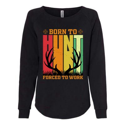 Born To Hunt Forced To Work Womens California Wash Sweatshirt