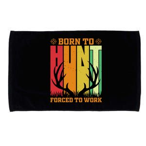 Born To Hunt Forced To Work Microfiber Hand Towel