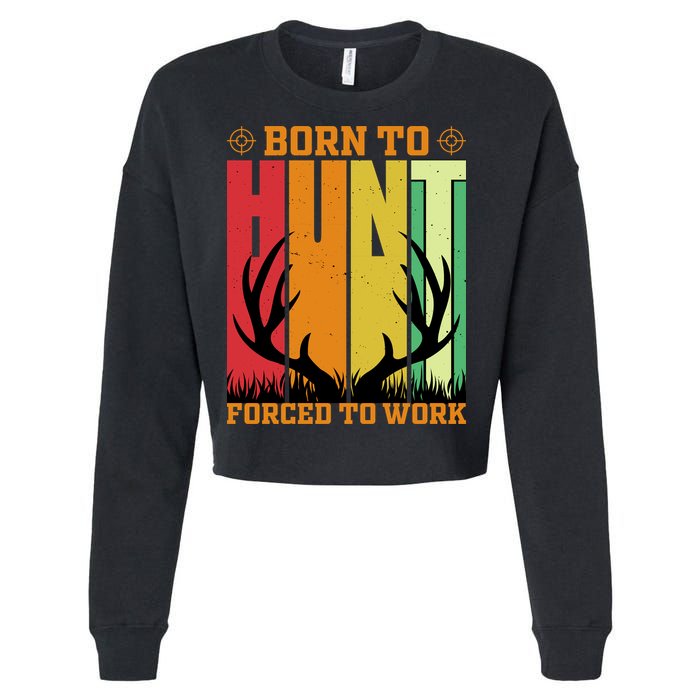 Born To Hunt Forced To Work Cropped Pullover Crew