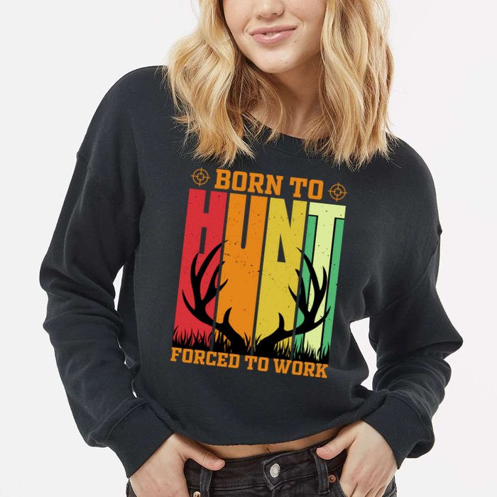 Born To Hunt Forced To Work Cropped Pullover Crew