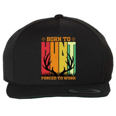 Born To Hunt Forced To Work Wool Snapback Cap