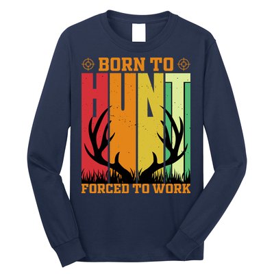 Born To Hunt Forced To Work Long Sleeve Shirt