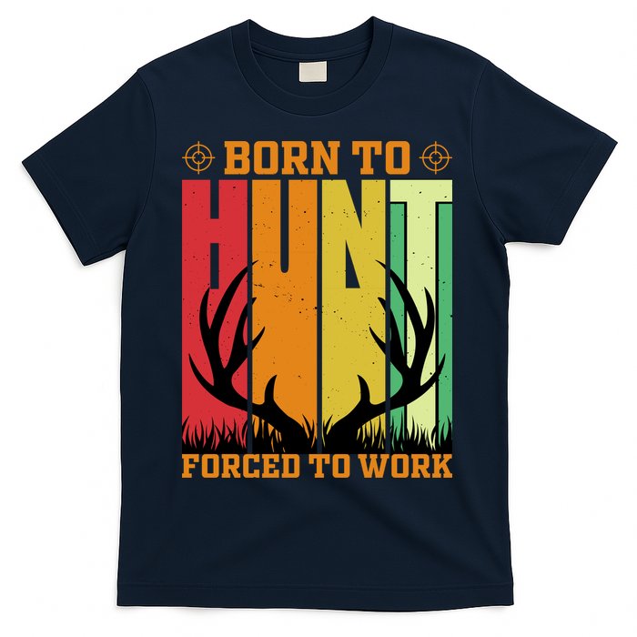 Born To Hunt Forced To Work T-Shirt