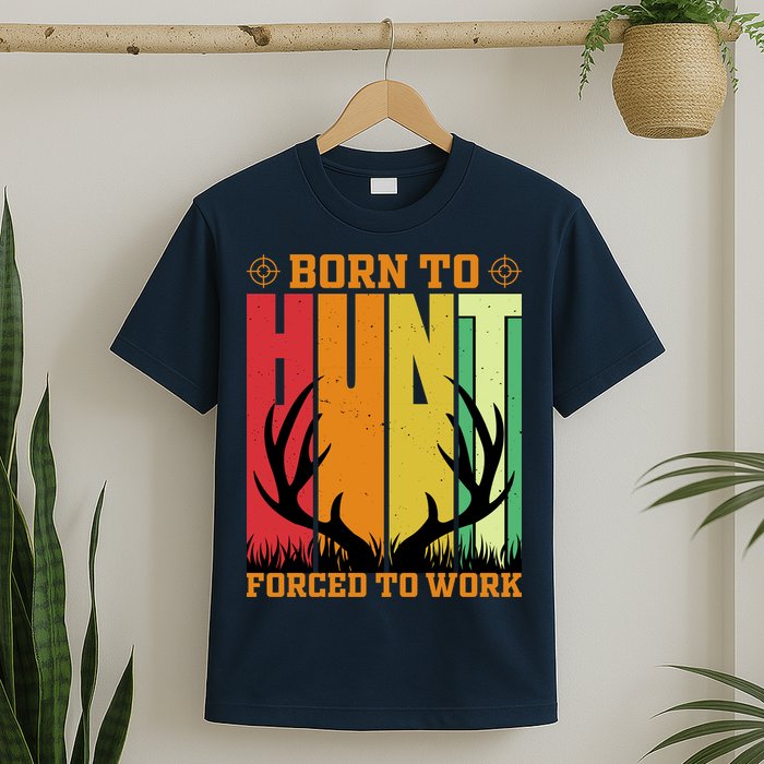 Born To Hunt Forced To Work T-Shirt