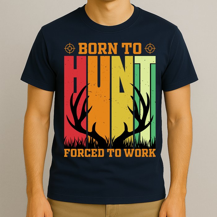 Born To Hunt Forced To Work T-Shirt