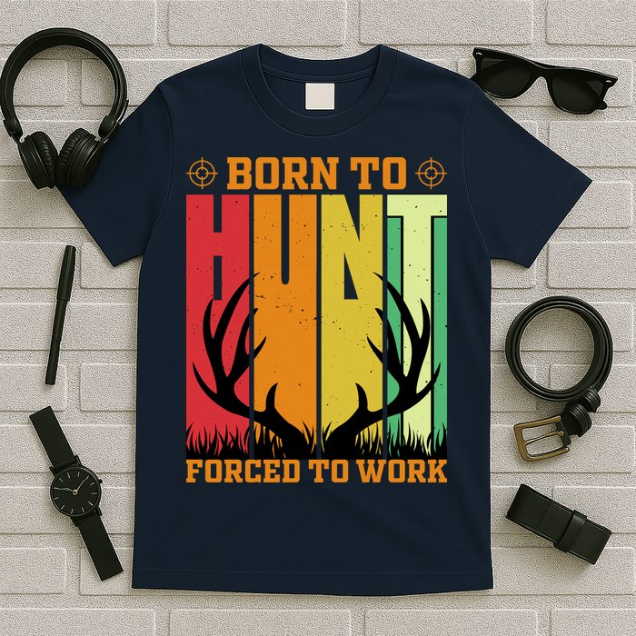 Born To Hunt Forced To Work T-Shirt