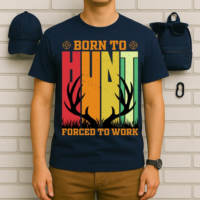 Born To Hunt Forced To Work T-Shirt