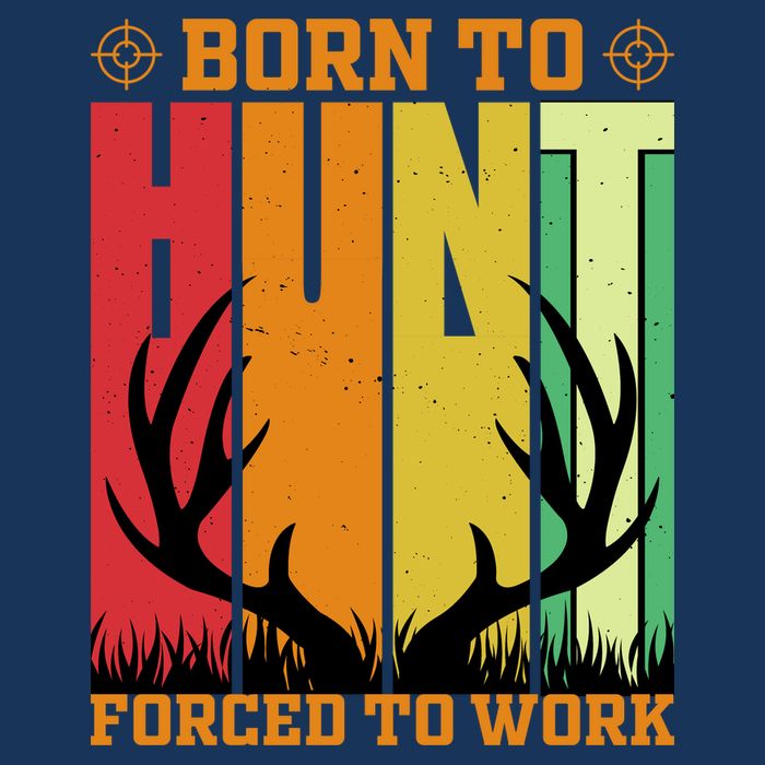 Born To Hunt Forced To Work T-Shirt