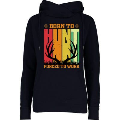 Born To Hunt Forced To Work Womens Funnel Neck Pullover Hood