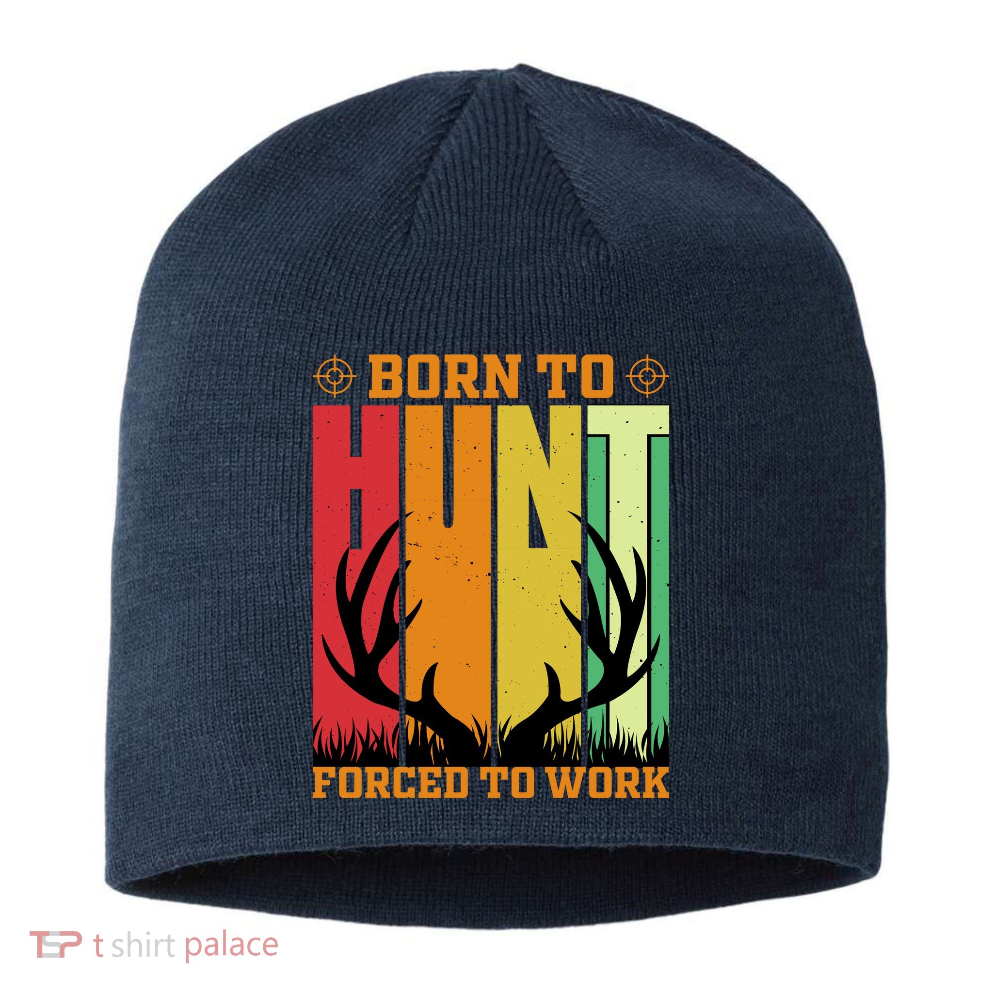 Born To Hunt Forced To Work Sustainable Beanie